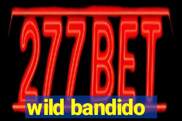 wild bandido