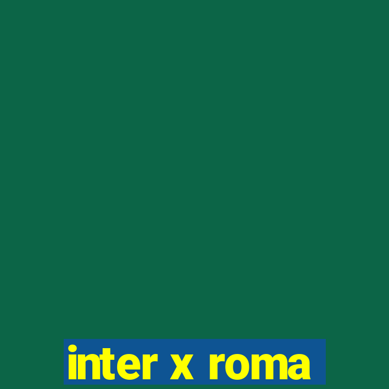 inter x roma