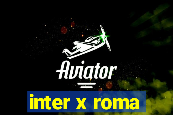 inter x roma