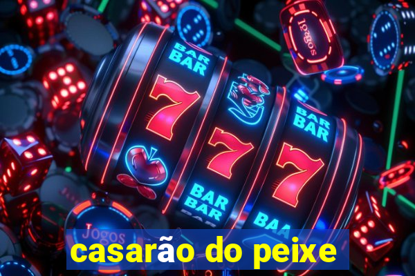 casarão do peixe