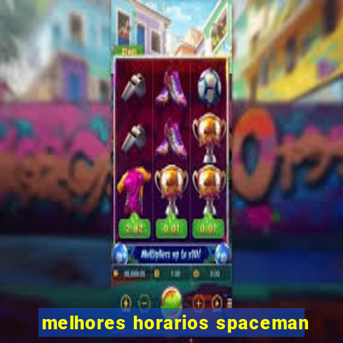 melhores horarios spaceman