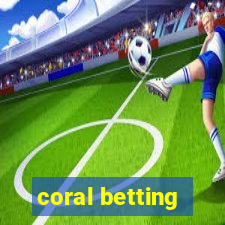 coral betting