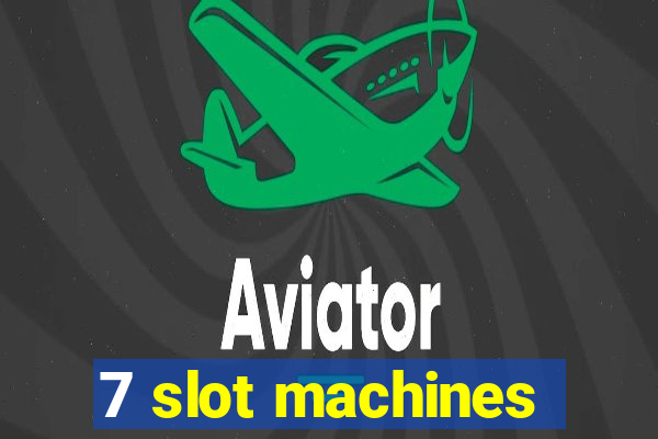 7 slot machines