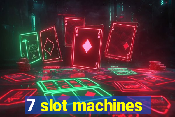 7 slot machines