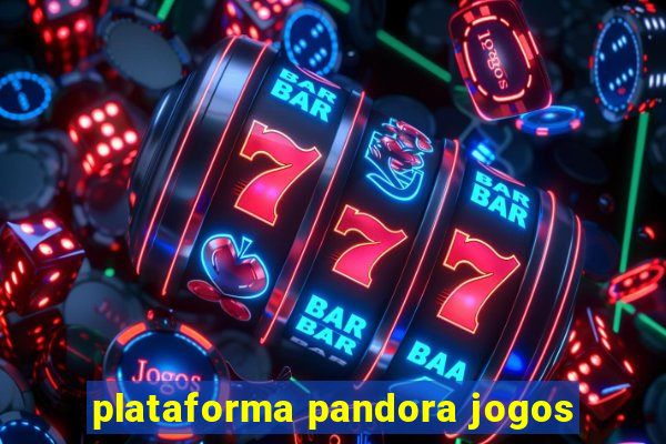 plataforma pandora jogos