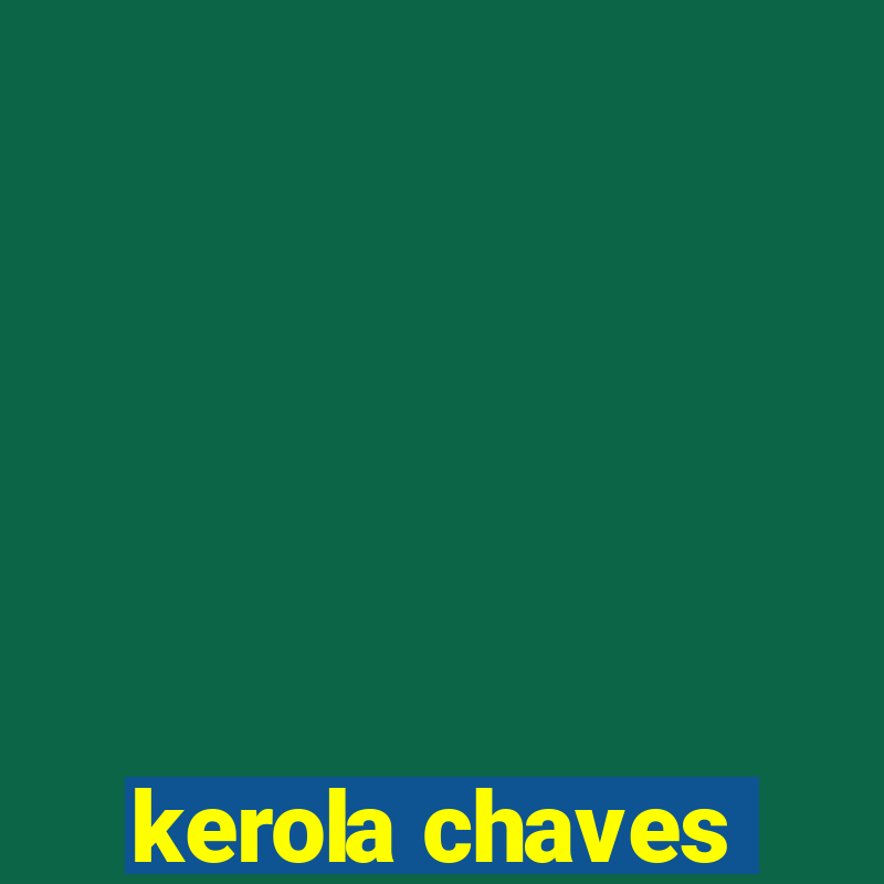 kerola chaves