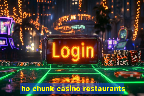 ho chunk casino restaurants