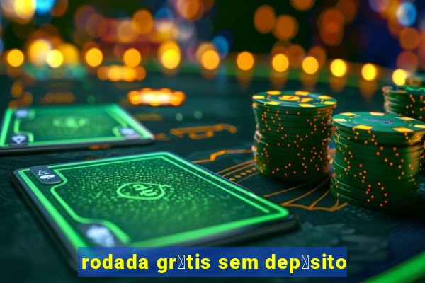 rodada gr谩tis sem dep贸sito