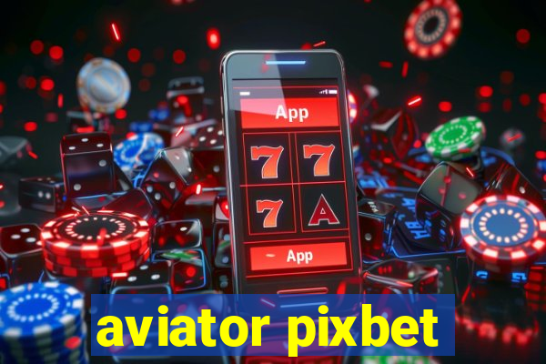 aviator pixbet