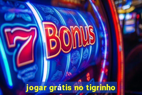 jogar grátis no tigrinho