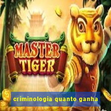 criminologia quanto ganha