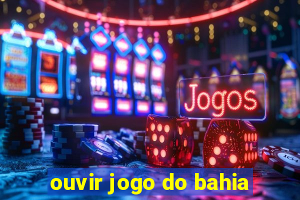 ouvir jogo do bahia