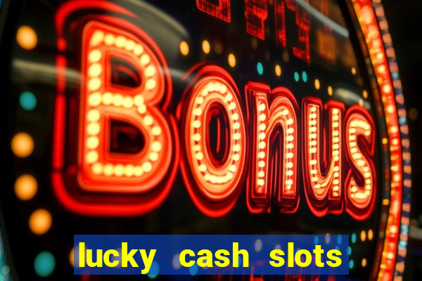 lucky cash slots money game