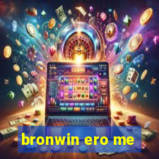 bronwin ero me