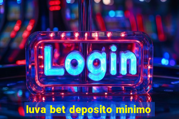 luva bet deposito minimo