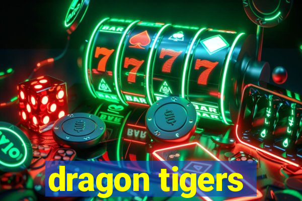 dragon tigers