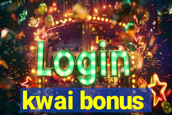 kwai bonus