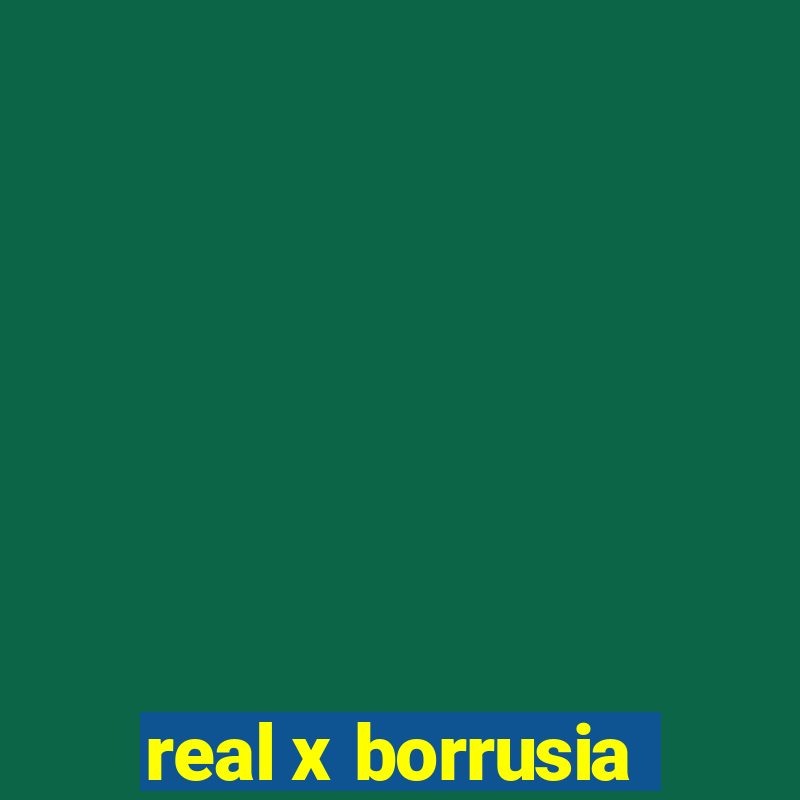 real x borrusia