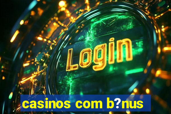 casinos com b?nus