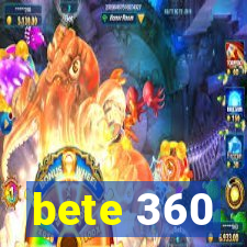 bete 360