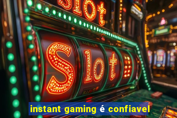 instant gaming é confiavel