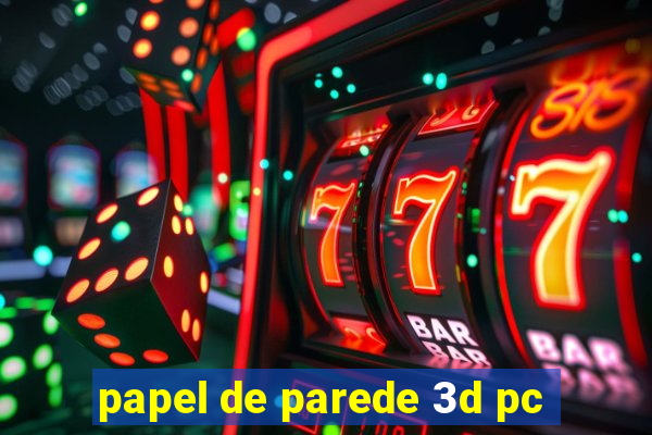 papel de parede 3d pc