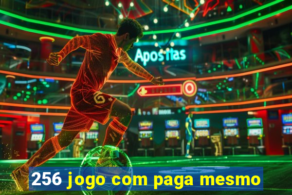 256 jogo com paga mesmo