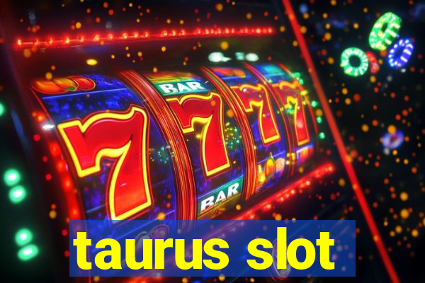 taurus slot