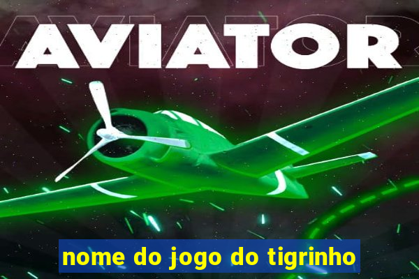 nome do jogo do tigrinho