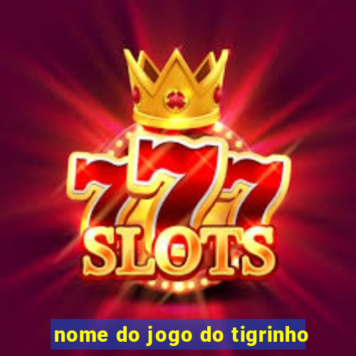 nome do jogo do tigrinho