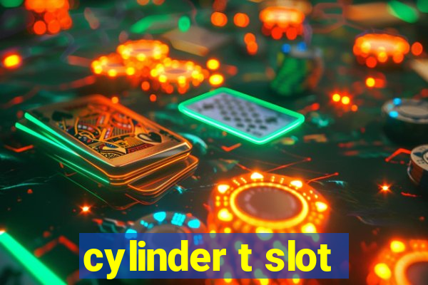 cylinder t slot