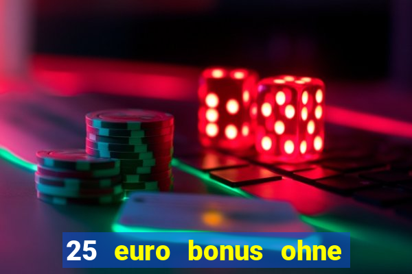 25 euro bonus ohne einzahlung casino