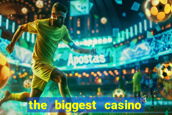 the biggest casino in america