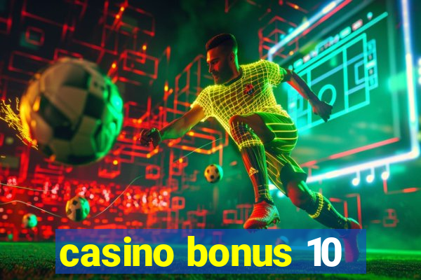 casino bonus 10