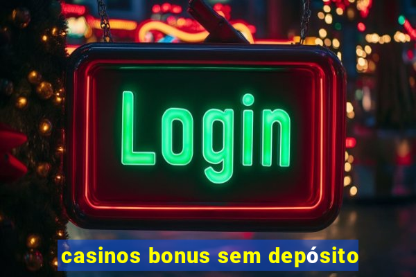 casinos bonus sem depósito