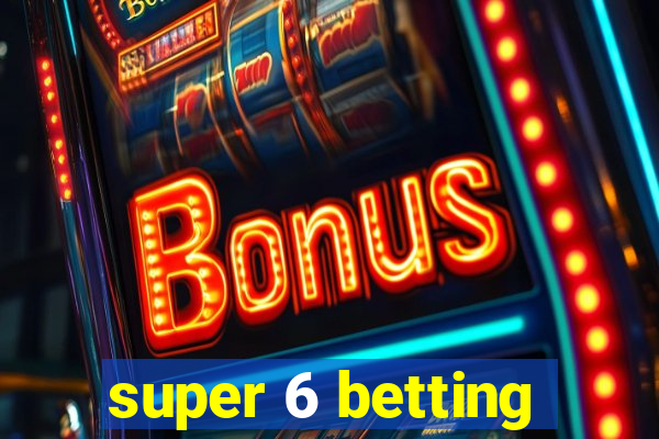 super 6 betting