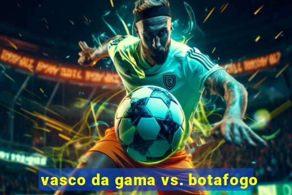 vasco da gama vs. botafogo