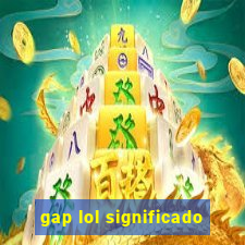 gap lol significado