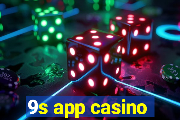 9s app casino