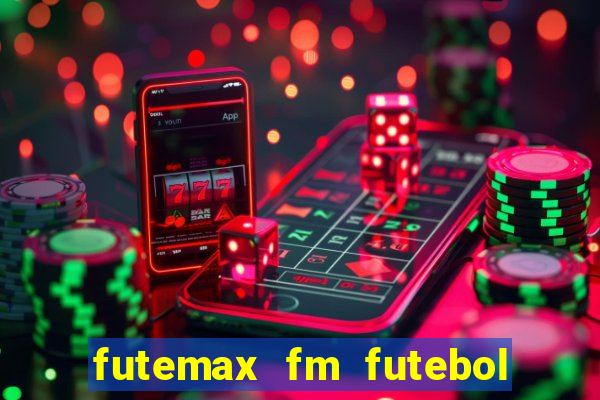 futemax fm futebol ao vivo