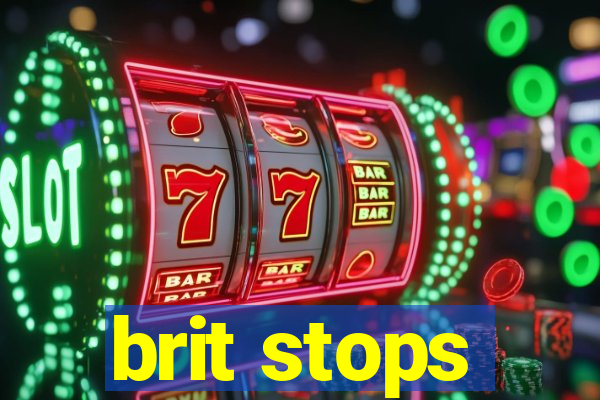 brit stops