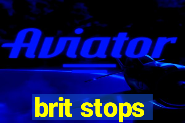 brit stops