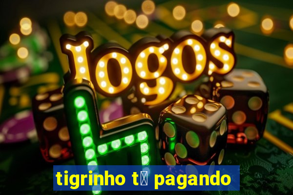 tigrinho t谩 pagando