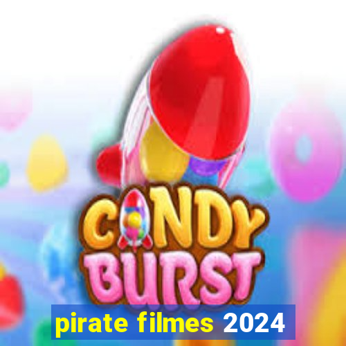 pirate filmes 2024