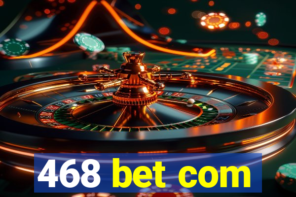 468 bet com