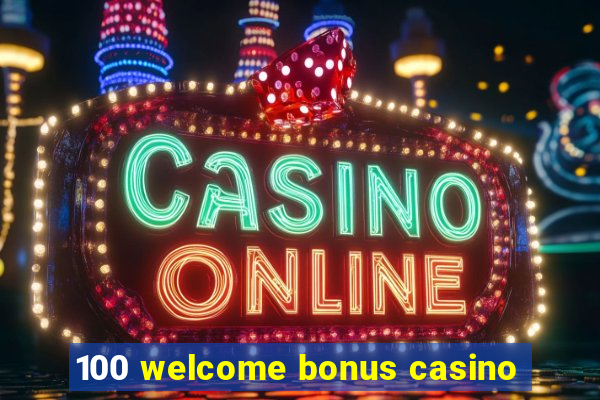 100 welcome bonus casino