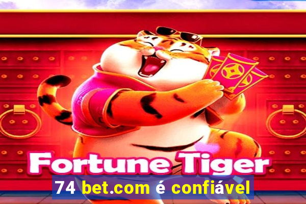 74 bet.com é confiável