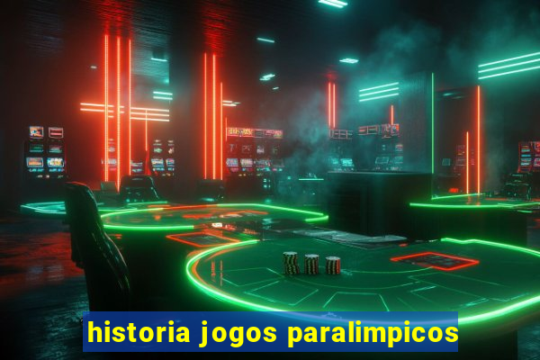 historia jogos paralimpicos