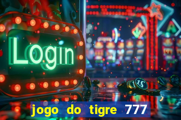 jogo do tigre 777 fortune tiger