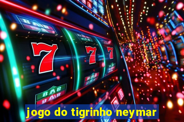 jogo do tigrinho neymar